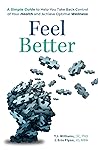 Feel Better: A Simple Guide to Help You Take Back Control of Your Health and Achieve Optimal Wellness