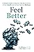 Feel Better: A Simple Guide to Help You Take Back Control of Your Health and Achieve Optimal Wellness