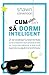 Cum să dormi inteligent. 21 de strategii fundamentale pentru a dobândi o stare generală de bine, un corp mai sănătos și mai mult succes cu ajutorul somnului