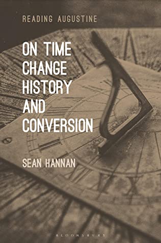 On Time, Change, History, and Conversion (Reading Augustine)