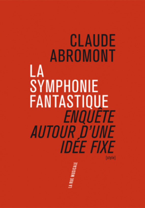 La Symphonie Fantastique : enquête autour d'une idée fixe