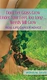 Don't Let Grass Grow too Long... Weeds Will Grow- Real-Life Career Advice Don't Let Grass Grow too Long... Weeds Will Grow- Real-Life Career Advice