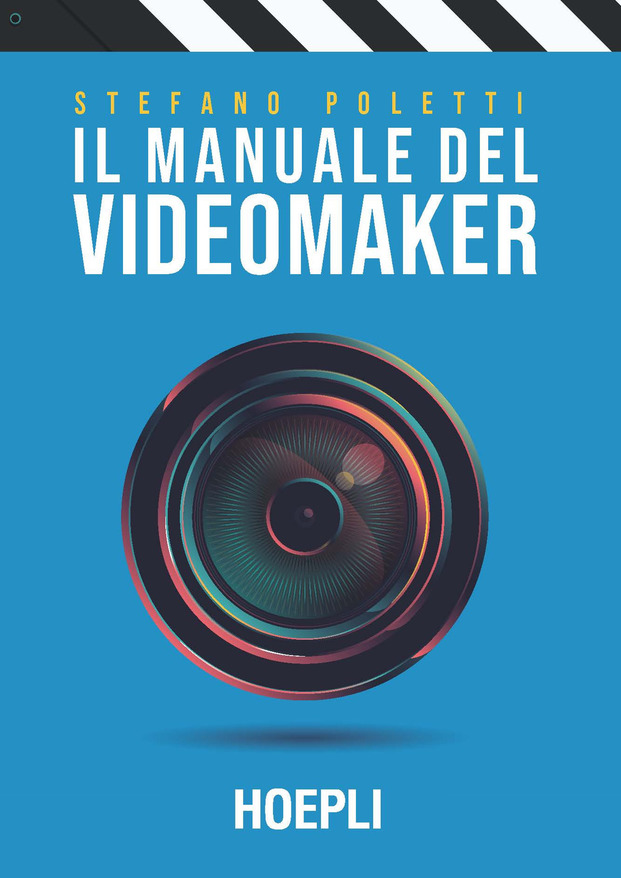 Il Manuale del Videomaker. Smart-guide al mondo dell'audiovisivo