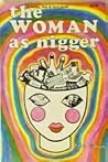 The Woman as Nigger by Jane Gallion