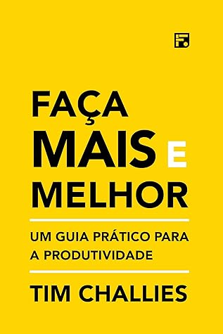 Faça mais e melhor: um guia prático para a produtividade (Portuguese Edition)