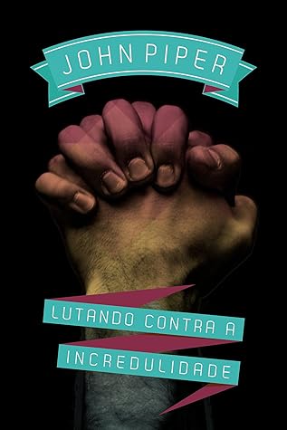 Lutando contra a incredulidade (Portuguese Edition)