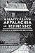 Disappearing Appalachia in Tennessee: A Picture of a Vanished Land and Its People