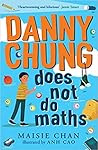 Danny Chung Does Not Do Maths by Maisie Chan