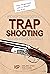 Trapshooting The Fast Track To The National Teams!