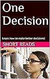 One Decision: Learn how to make better decisions!