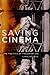 Saving Cinema: The Politics of Preservation