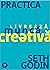 Practica. Livrează muncă creativă by Seth Godin