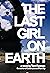 The Last Girl on Earth