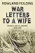 War Letters To A Wife by Rowland Feilding