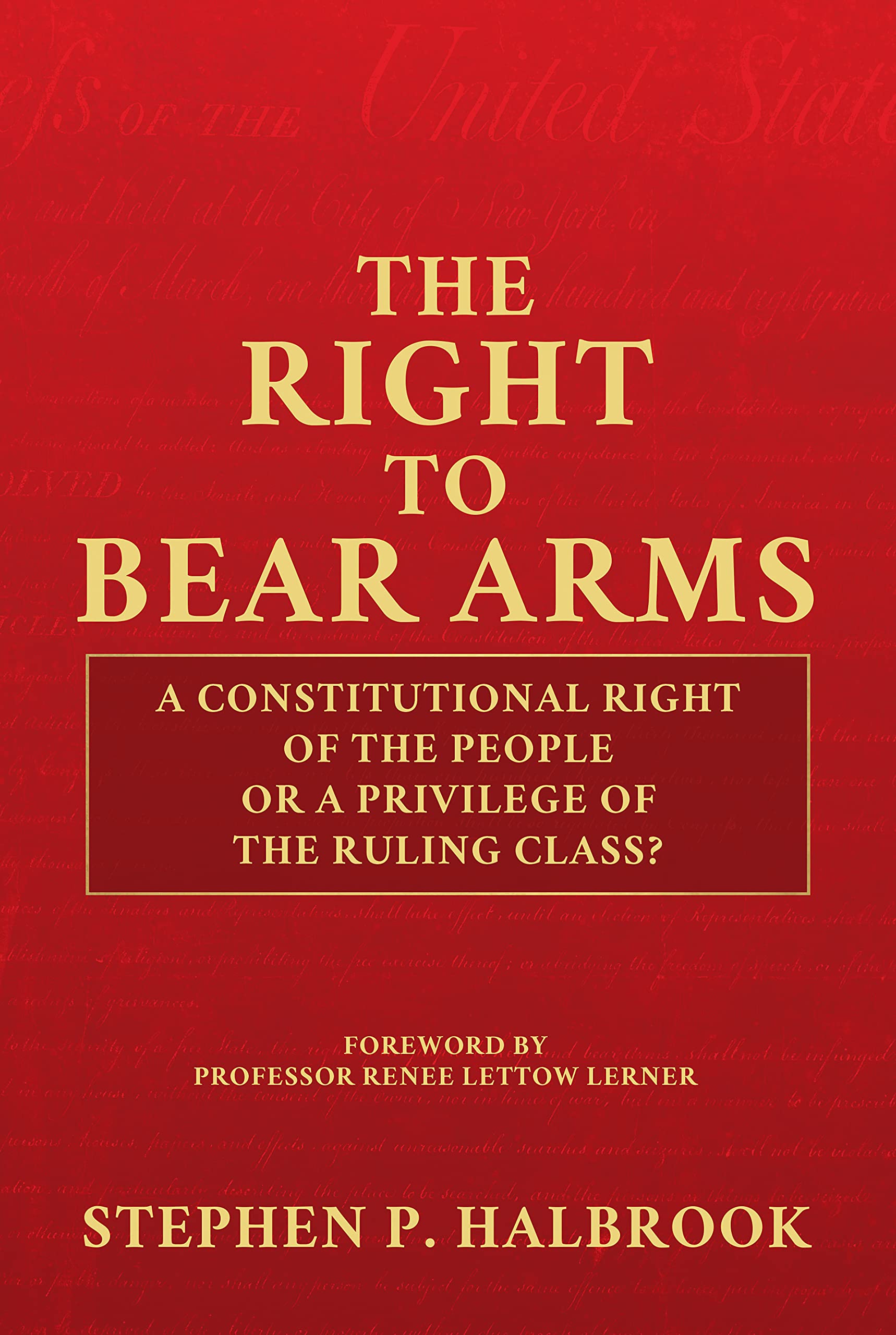 The Right to Bear Arms: A Constitutional Right of the People or a Privilege of the Ruling Class? (Kindle Edition)