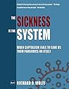 The Sickness is the System: When Capitalism Fails to Save Us from Pandemics or Itself Book cover for The Sickness is the System: When Capitalism Fails to Save Us from Pandemics or Itself