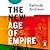 The New Age of Empire: How Racism and Colonialism Still Rule the World