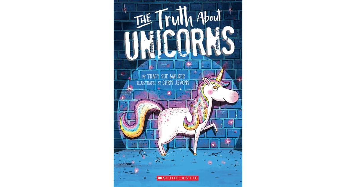 The Truth About Unicorns by Tracy Sue Walker