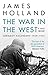 The War in the West - A New History by James  Holland