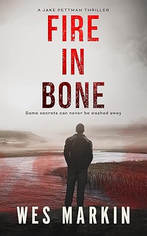 Wes Markin  Fire in Bone (Jake Pettman #2)
