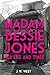 Madam Bessie Jones: Her Lif...