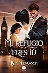 Mi refugio eres tú (Serie ¿Refugio o condena? (Autoconclusivos)) (Spanish Edition)