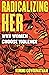 Radicalizing Her: Why Women Choose Violence
