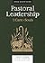 Pastoral Leadership: For the Care of Souls (Lexham Ministry Guides)
