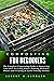 Composting for Beginners: The Complete Composting Guide to Improving Your Soil, Recycling Waste, Planting Healthier Plants, and Creating an Earth-Friendly Garden