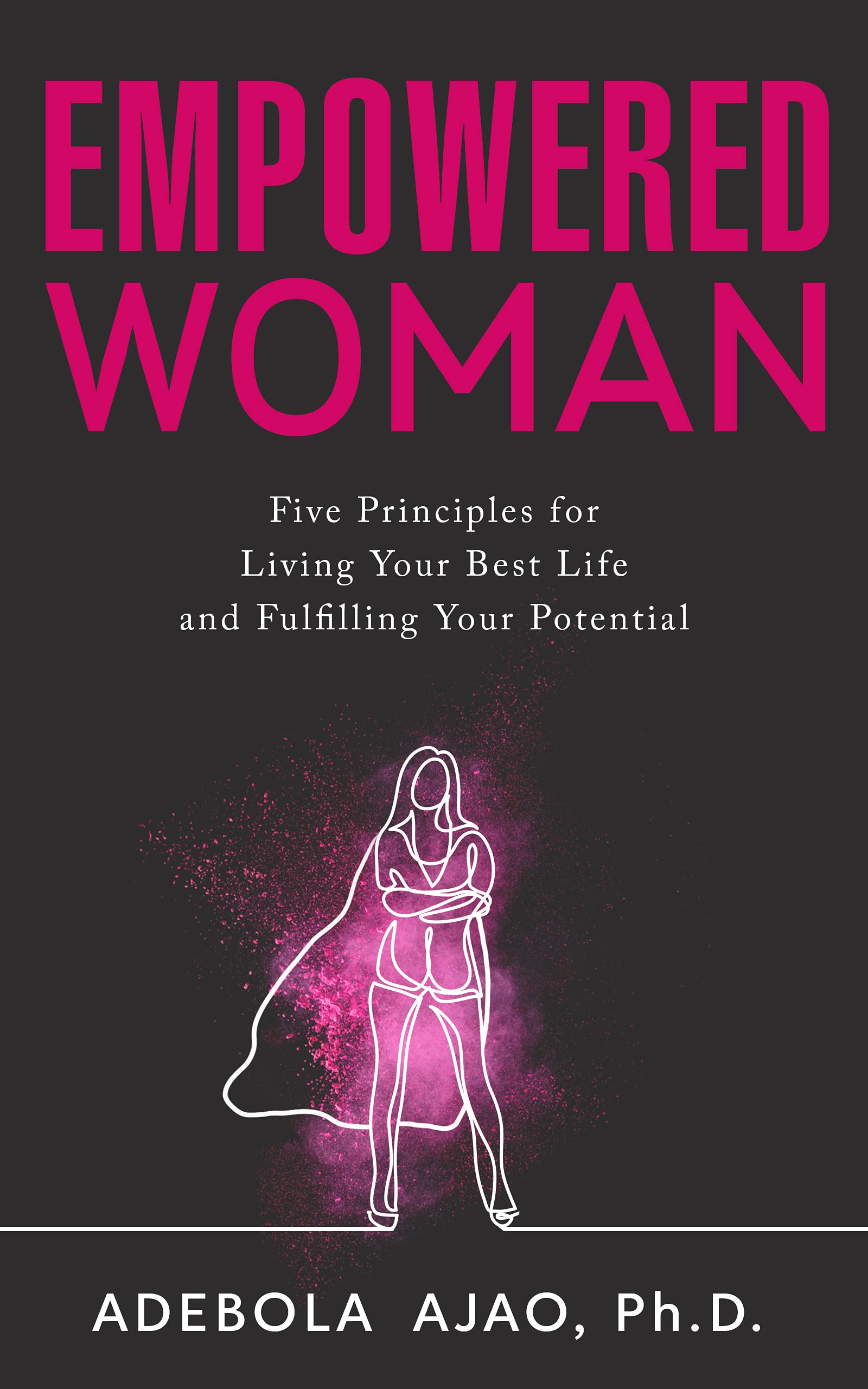 Empowered Woman: Five Principles for Living Your Best Life and Fulfilling Your Potential (Kindle Edition)