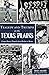 Tragedy and Triumph on the Texas Plains by Chuck Lanehart