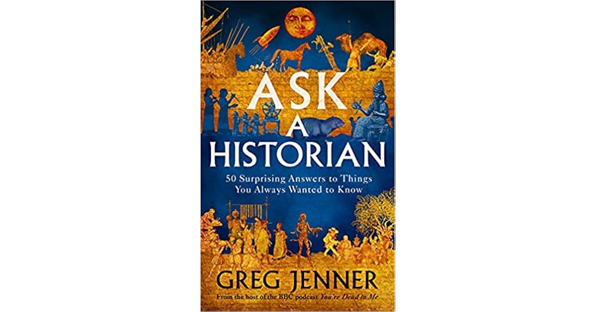 Ask a Historian 50 Surprising Answers to Things You Always Wanted to