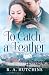 To Catch A Feather (Found i...