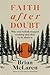 Faith after Doubt: Why Your Beliefs Stopped Working and What to Do about It