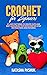 Crochet for Beginners: 21 E...