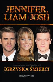 Jennifer ,Liam i Josh : Nieautoryzowana biografia gwiazd serii Igrzyska Śmierci