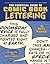 The Essential Guide To Comic Book Lettering