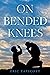 On Bended Knees by Eric Tapscott