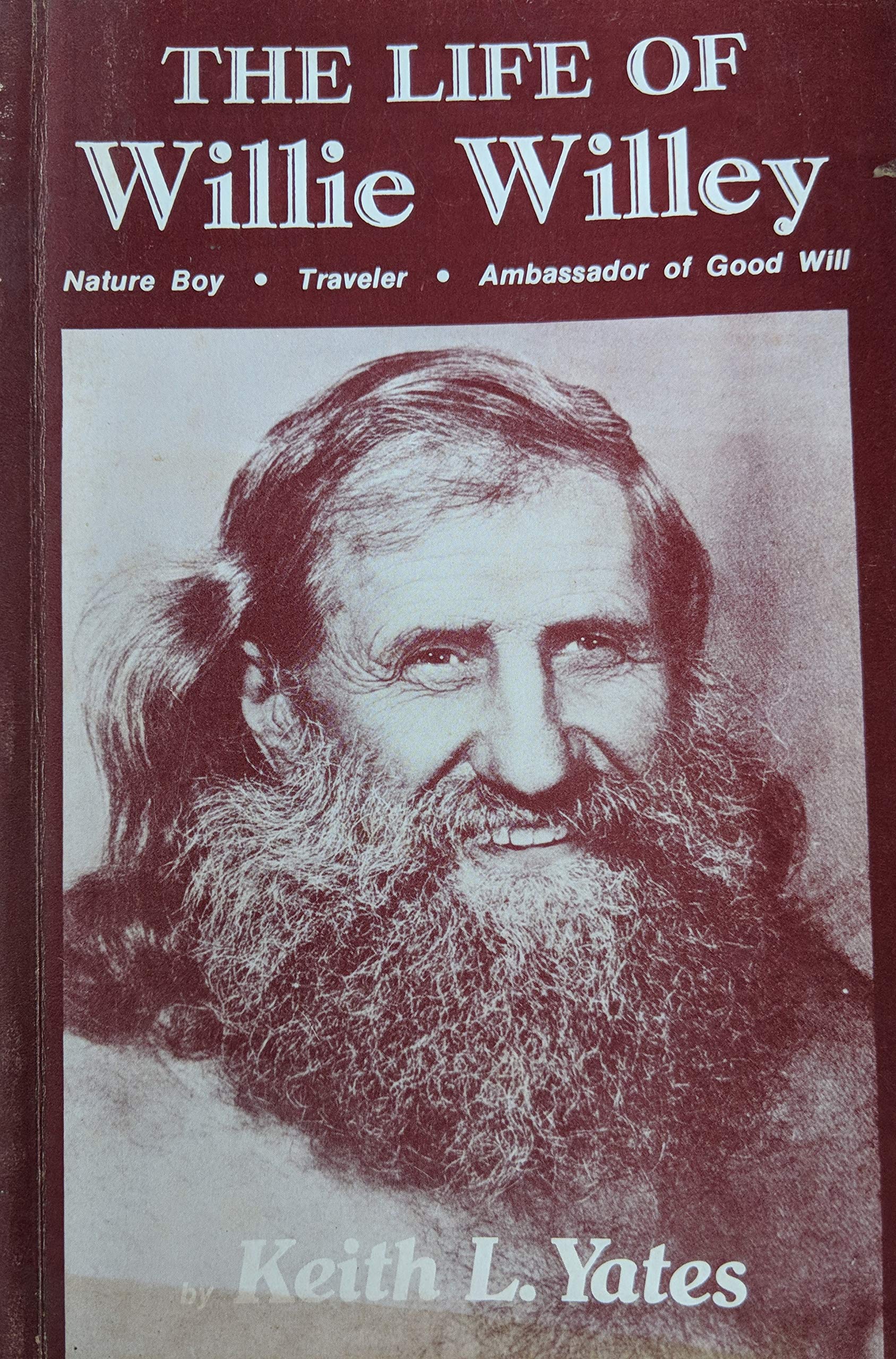 The Life Of Willie Willey: Nature Boy, Traveler, Ambassador Of Good Will (Paperback)
