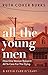 All the Young Men: How One ...