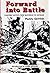 Forward into Battle: Fighting Tactics From Waterloo To Vietnam