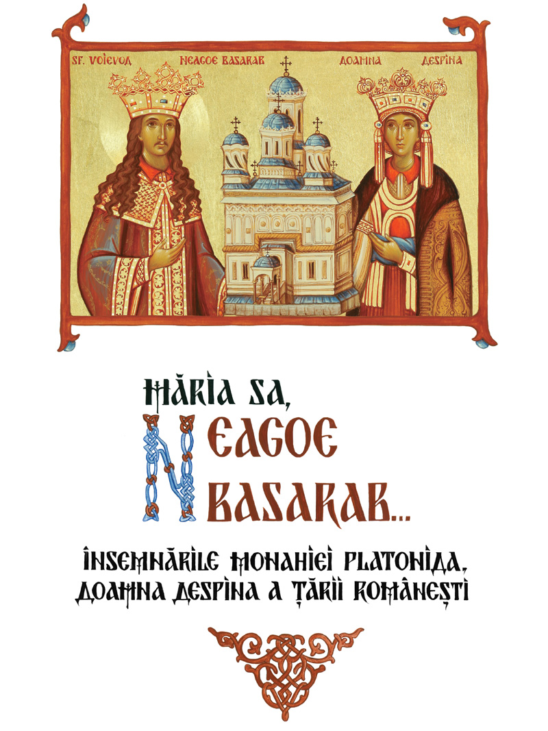 Măria Sa, Neagoe Basarab... Însemnările monahiei Platonida, Doamna Despina a Ţării Româneşti (Hardcover)