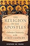 Religion of the Apostles: Orthodox Christianity in the First Century 