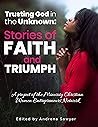 Trusting God in the Unknown: Stories of Faith & Triumph