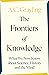The Frontiers of Knowledge: What We Know About Science, History and The Mind