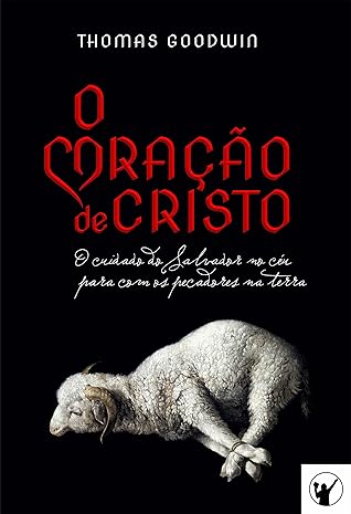 O Coração de Cristo: o cuidado do Salvador no céu para com os pecadores na terra