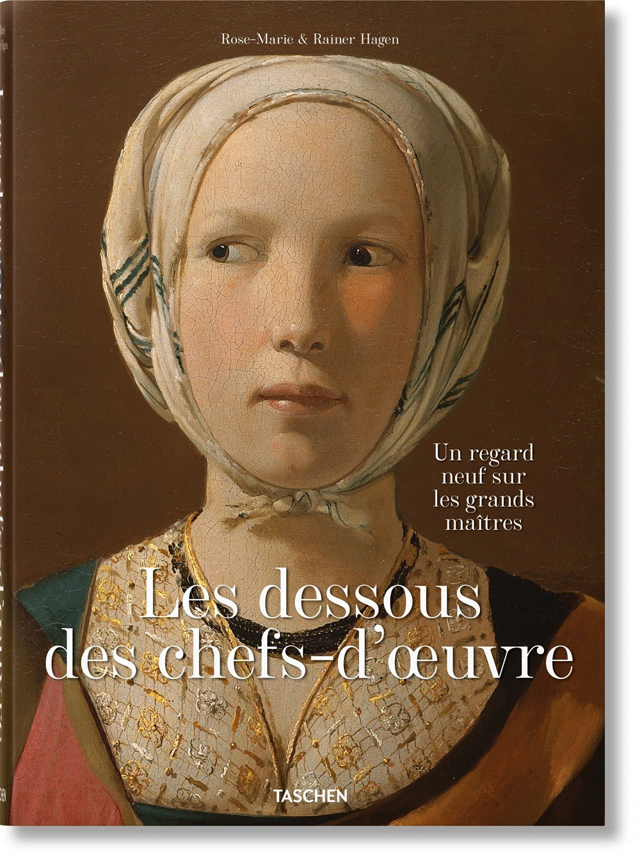 Les dessous des chefs-d’oeuvre. Un regard neuf sur les grands maîtres (Hardcover)