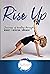 Rise Up by Arianne Missimer Rise Up by Arianne Missimer