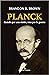 Planck. Guiado por una visión, roto por la guerra (Spanish Edition)