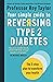Your Simple Guide to Reversing Type 2 Diabetes: The 3-step plan to transform your health